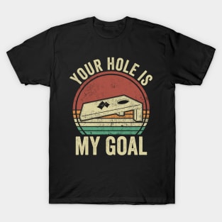 Funny Cornhole Your Hole Is My Goal T-Shirt